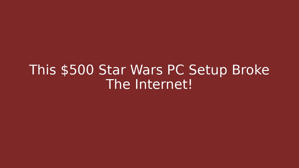 This $500 Star Wars PC Setup Broke The Internet!