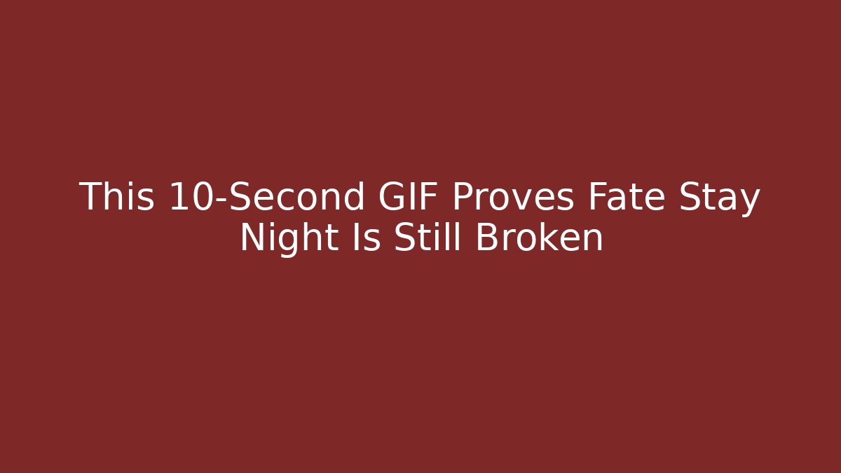 This 10-Second GIF Proves Fate Stay Night Is Still Broken - Felix Cat Insurance