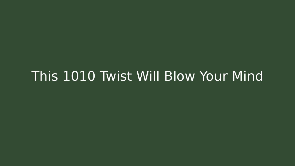 This 1010 Twist Will Blow Your Mind