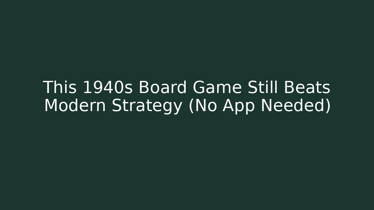 This 1940s Board Game Still Beats Modern Strategy (No App Needed)
