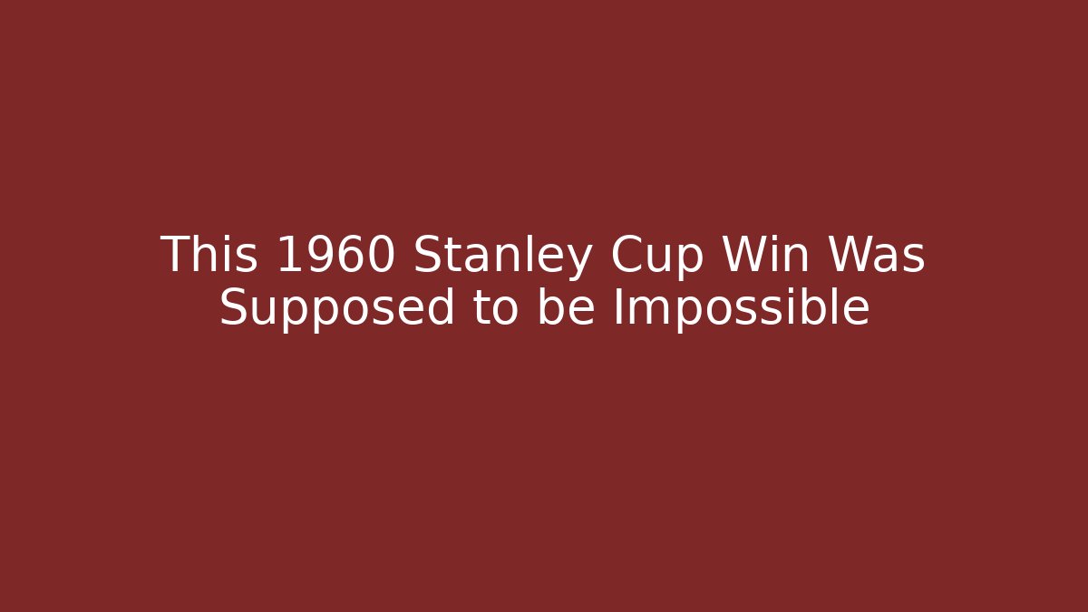 This 1960 Stanley Cup Win Was Supposed to be Impossible