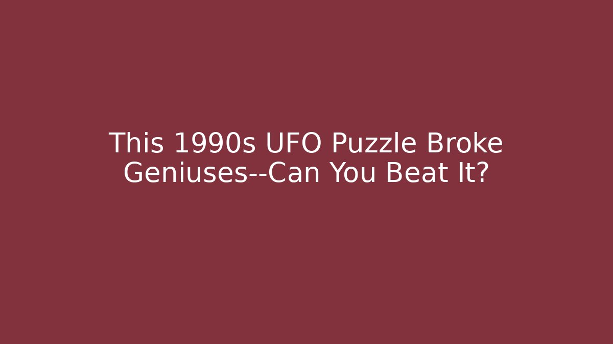 This 1990s UFO Puzzle Broke Geniuses—Can You Beat It?