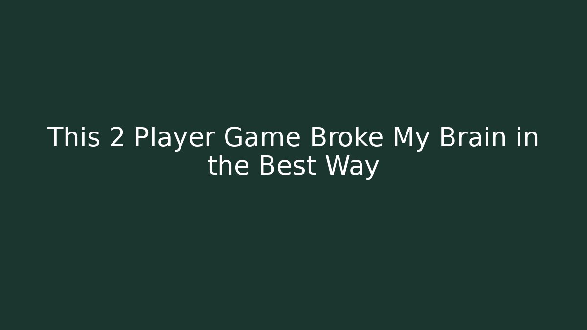 This 2 Player Game Broke My Brain in the Best Way