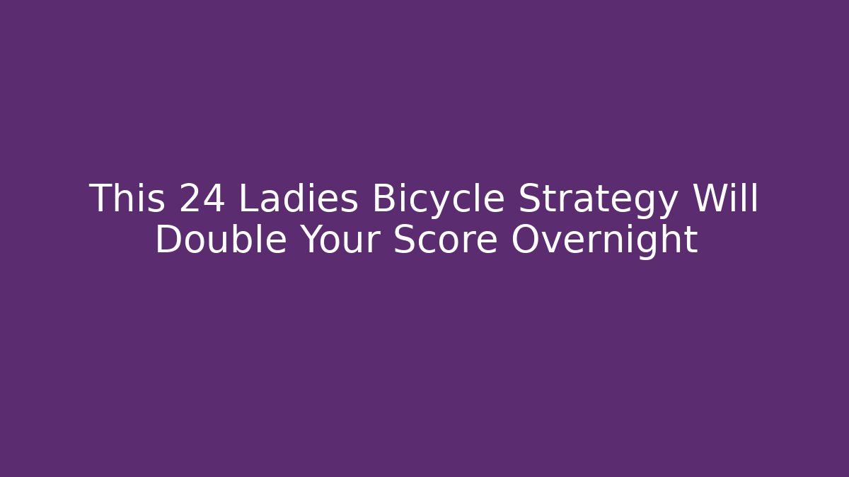 This 24 Ladies Bicycle Strategy Will Double Your Score Overnight - Felix Cat Insurance
