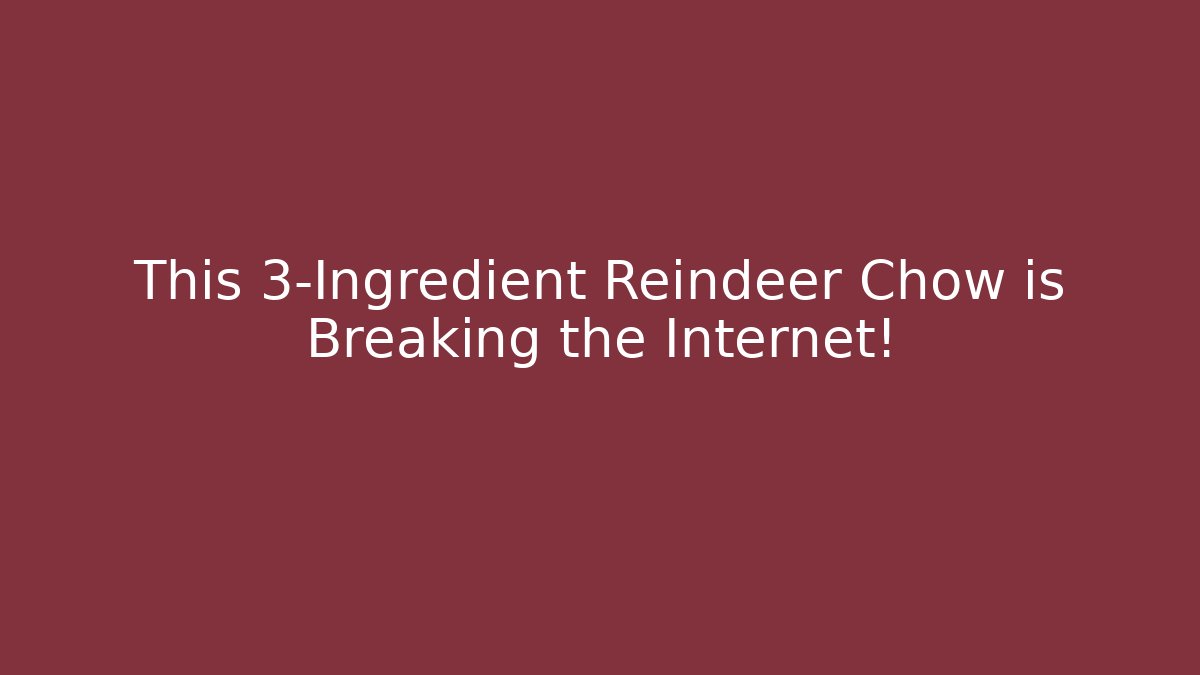 This 3-Ingredient Reindeer Chow is Breaking the Internet! - Felix Cat Insurance