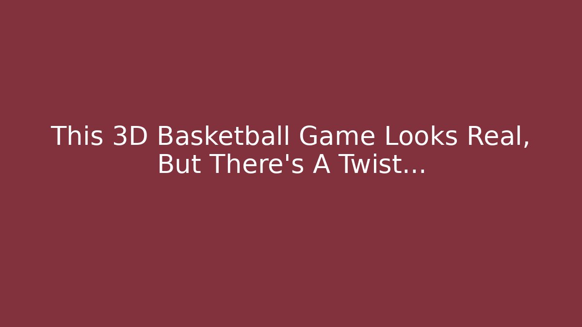 This 3D Basketball Game Looks Real, But There's A Twist...