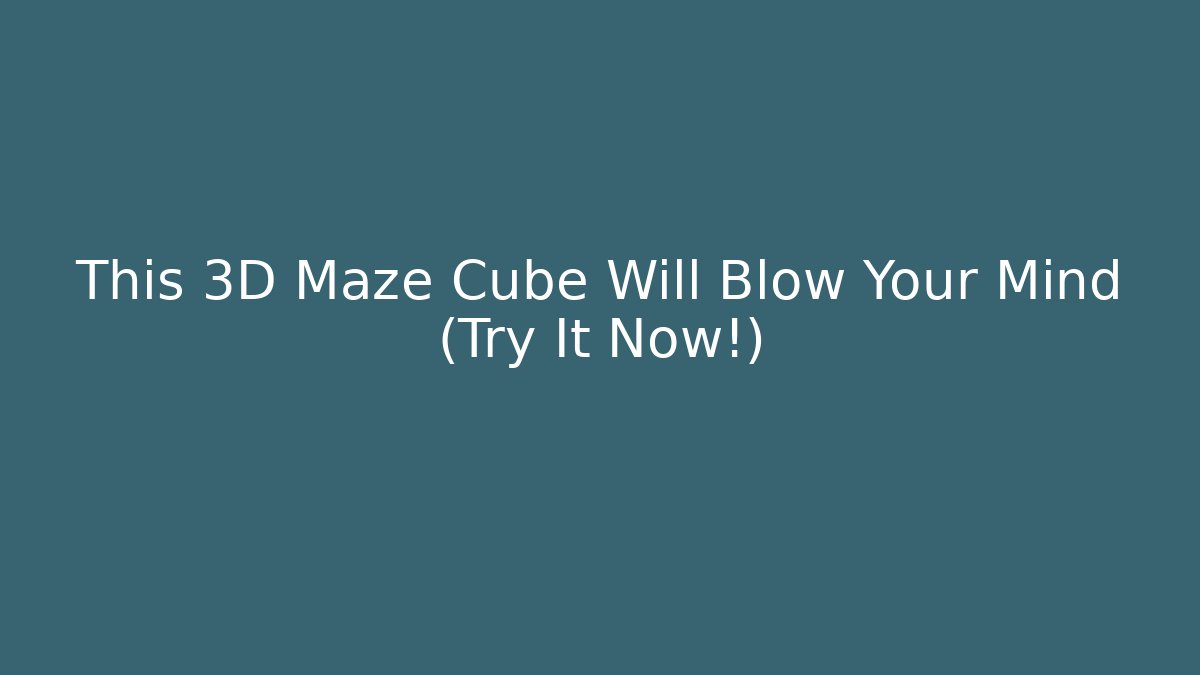 This 3D Maze Cube Will Blow Your Mind (Try It Now!)