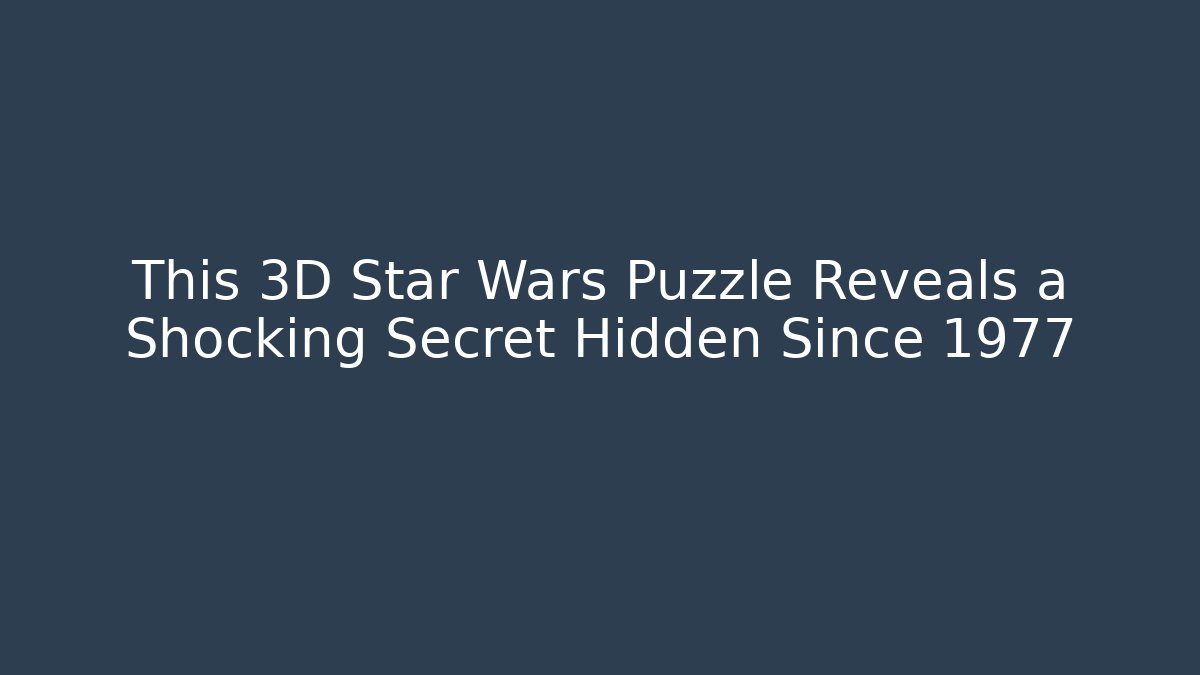 This 3D Star Wars Puzzle Reveals a Shocking Secret Hidden Since 1977
