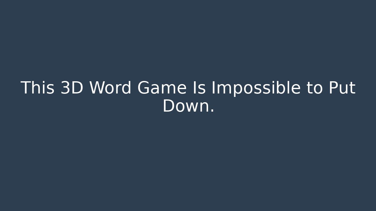 This 3D Word Game Is Impossible to Put Down.