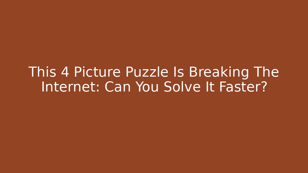 This 4 Picture Puzzle Is Breaking The Internet: Can You Solve It Faster?