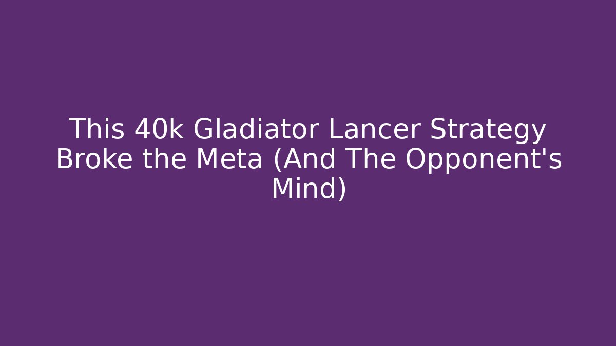 This 40k Gladiator Lancer Strategy Broke the Meta (And The Opponent's Mind)