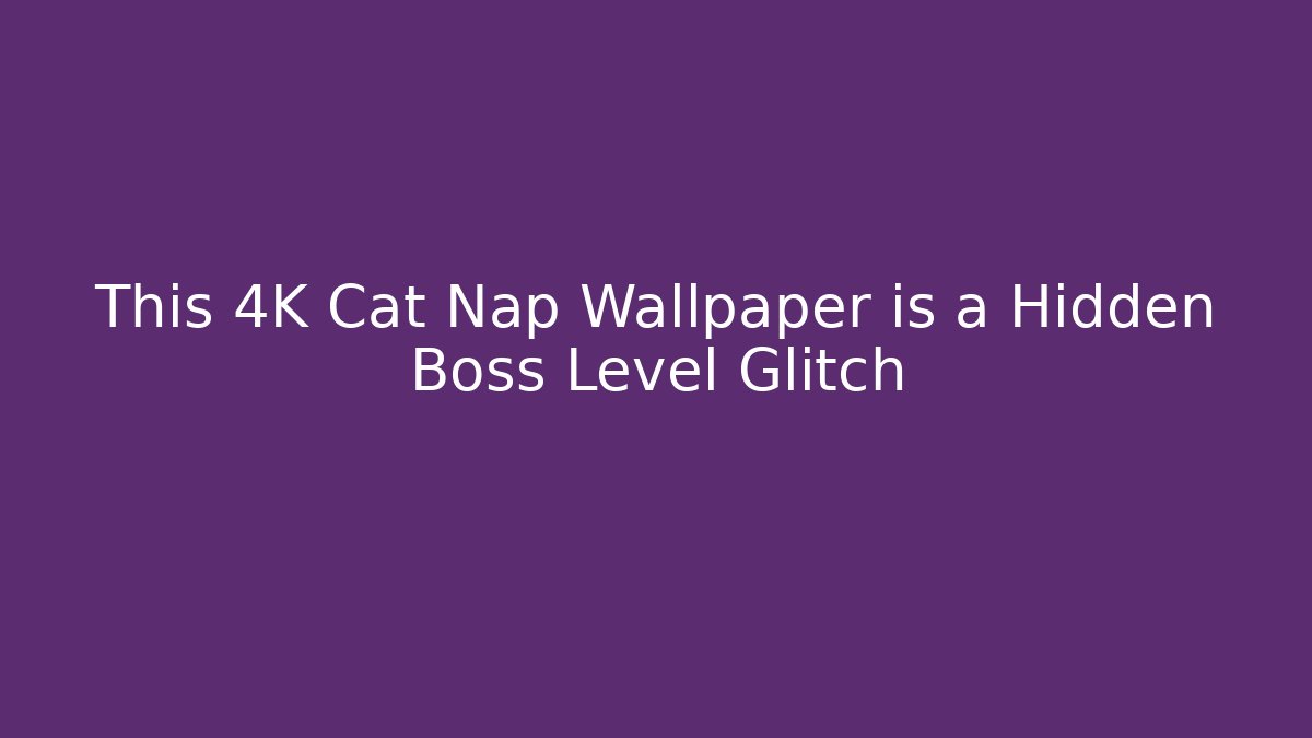 This 4K Cat Nap Wallpaper is a Hidden Boss Level Glitch