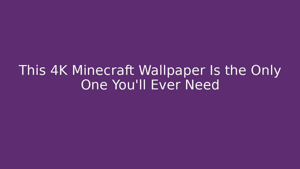 This 4K Minecraft Wallpaper Is the Only One You'll Ever Need - Felix Cat Insurance