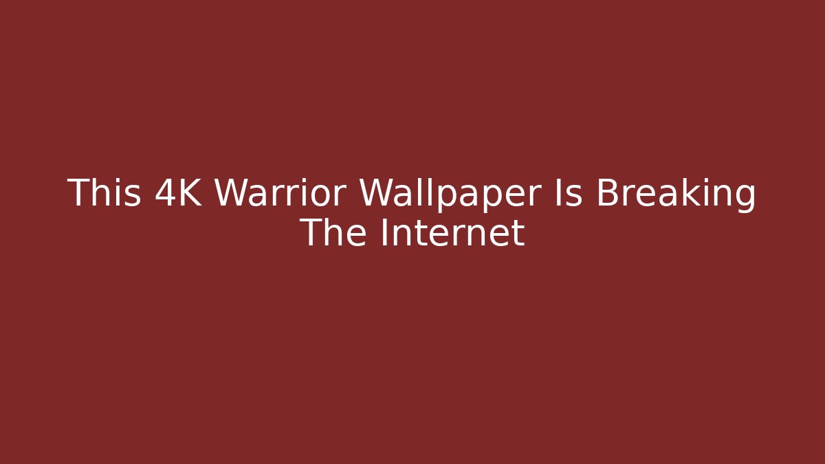 This 4K Warrior Wallpaper Is Breaking The Internet - Felix Cat Insurance