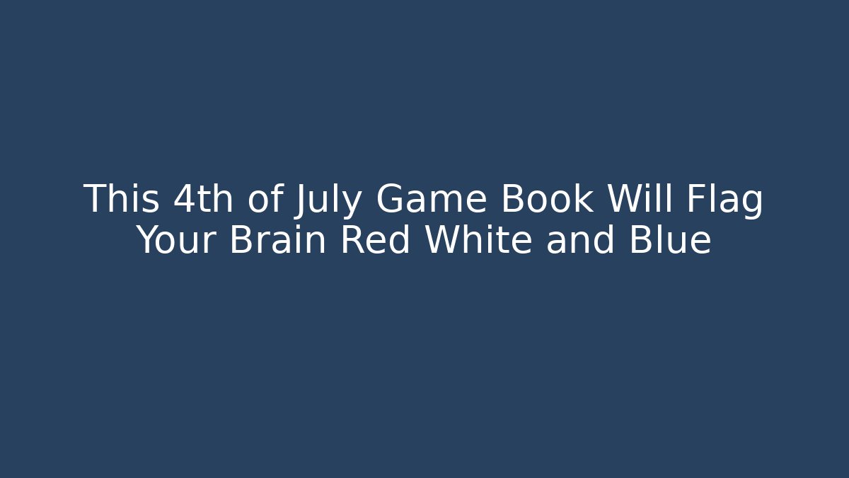 This 4th of July Game Book Will Flag Your Brain Red White and Blue