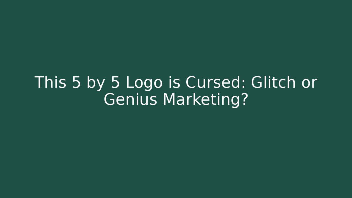 This 5 by 5 Logo is Cursed: Glitch or Genius Marketing?