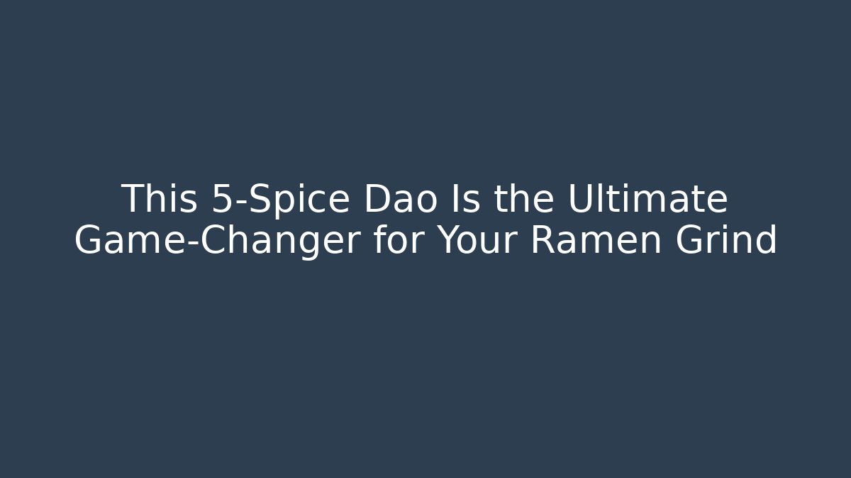 This 5-Spice Dao Is the Ultimate Game-Changer for Your Ramen Grind