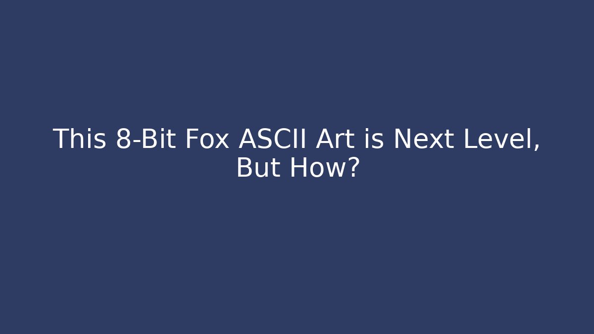 This 8-Bit Fox ASCII Art is Next Level, But How?