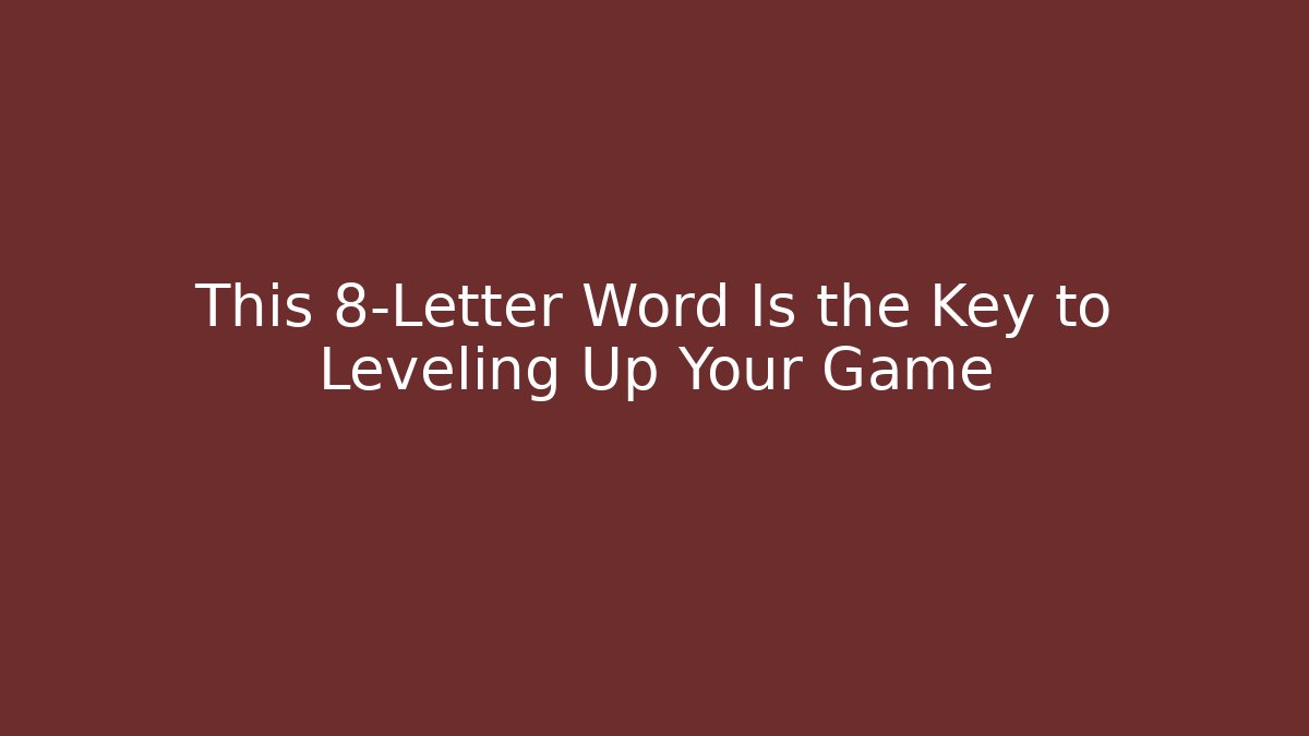 This 8-Letter Word Is the Key to Leveling Up Your Game - Felix Cat Insurance