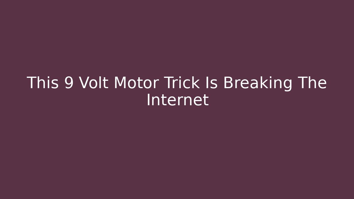 This 9 Volt Motor Trick Is Breaking The Internet