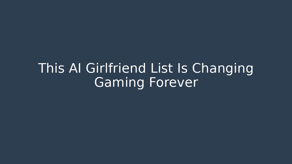 This AI Girlfriend List Is Changing Gaming Forever - Felix Cat Insurance