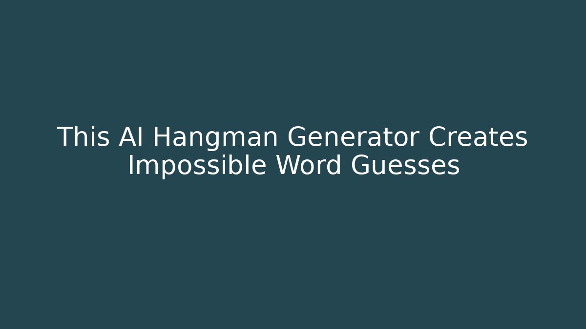This AI Hangman Generator Creates Impossible Word Guesses
