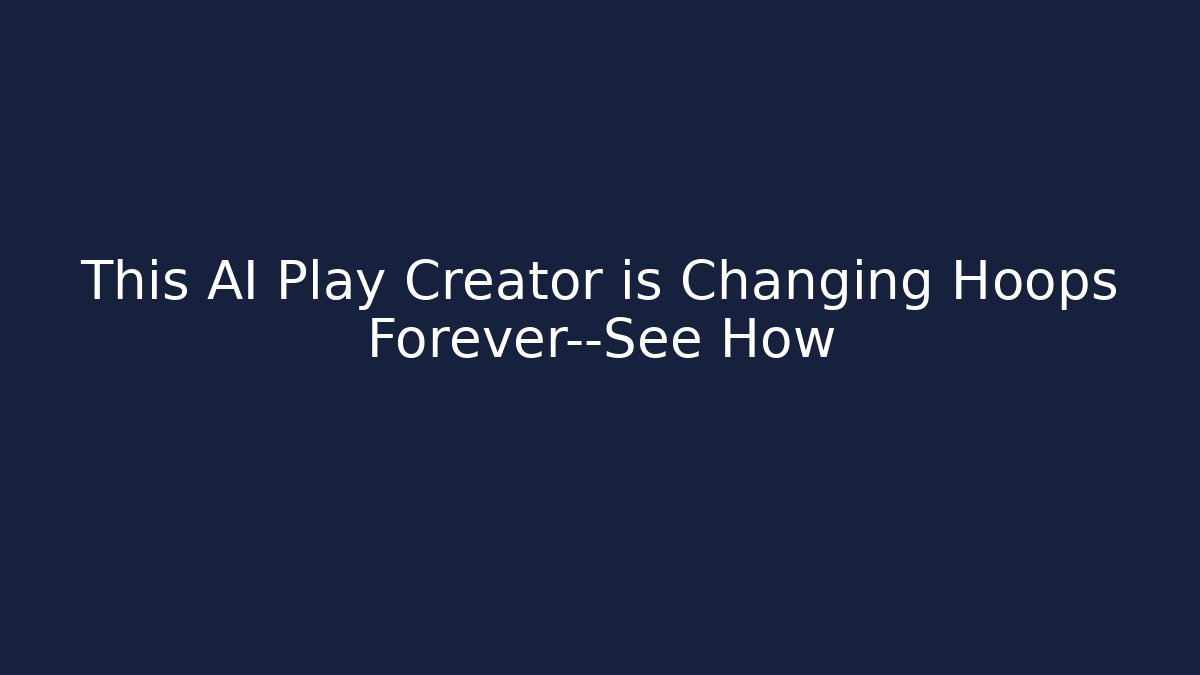 This AI Play Creator is Changing Hoops Forever—See How