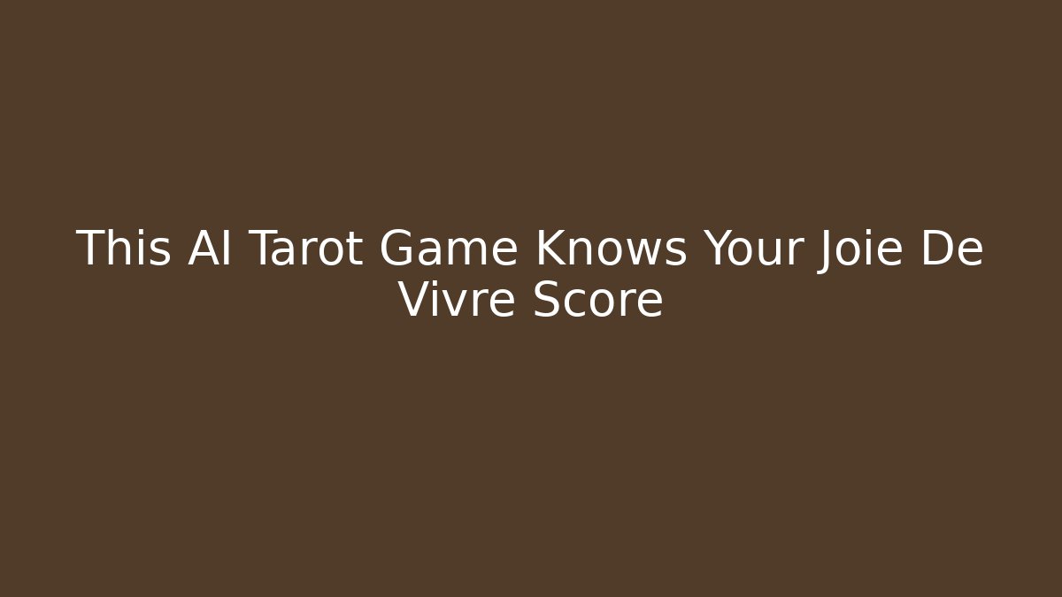 This AI Tarot Game Knows Your Joie De Vivre Score