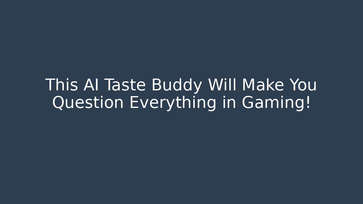 This AI Taste Buddy Will Make You Question Everything in Gaming!