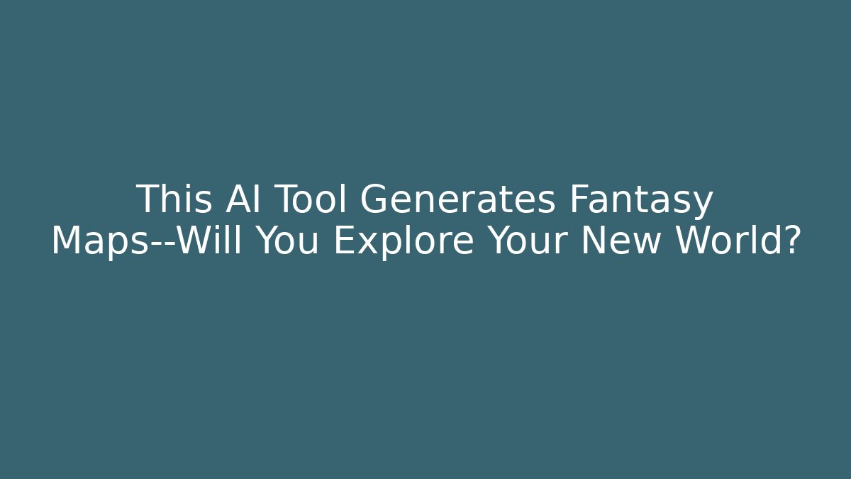 This AI Tool Generates Fantasy Maps—Will You Explore Your New World?