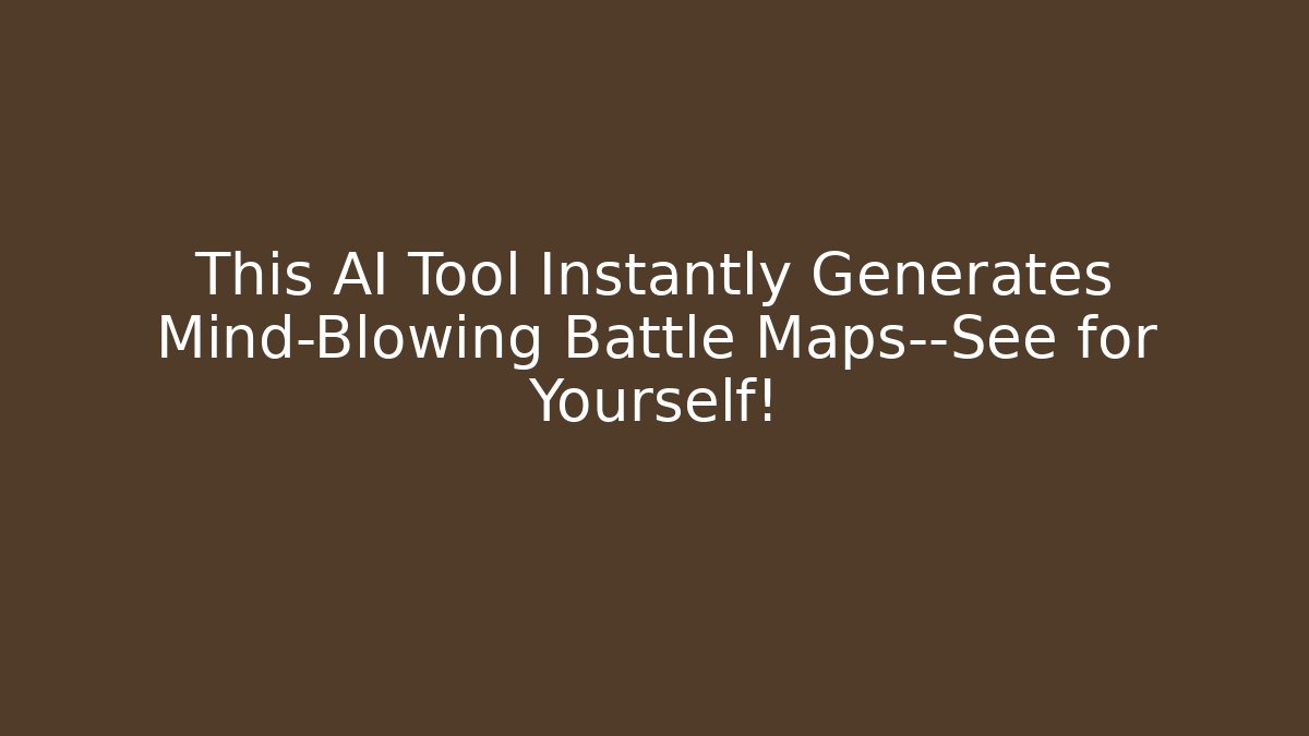 This AI Tool Instantly Generates Mind-Blowing Battle Maps—See for Yourself! - Felix Cat Insurance