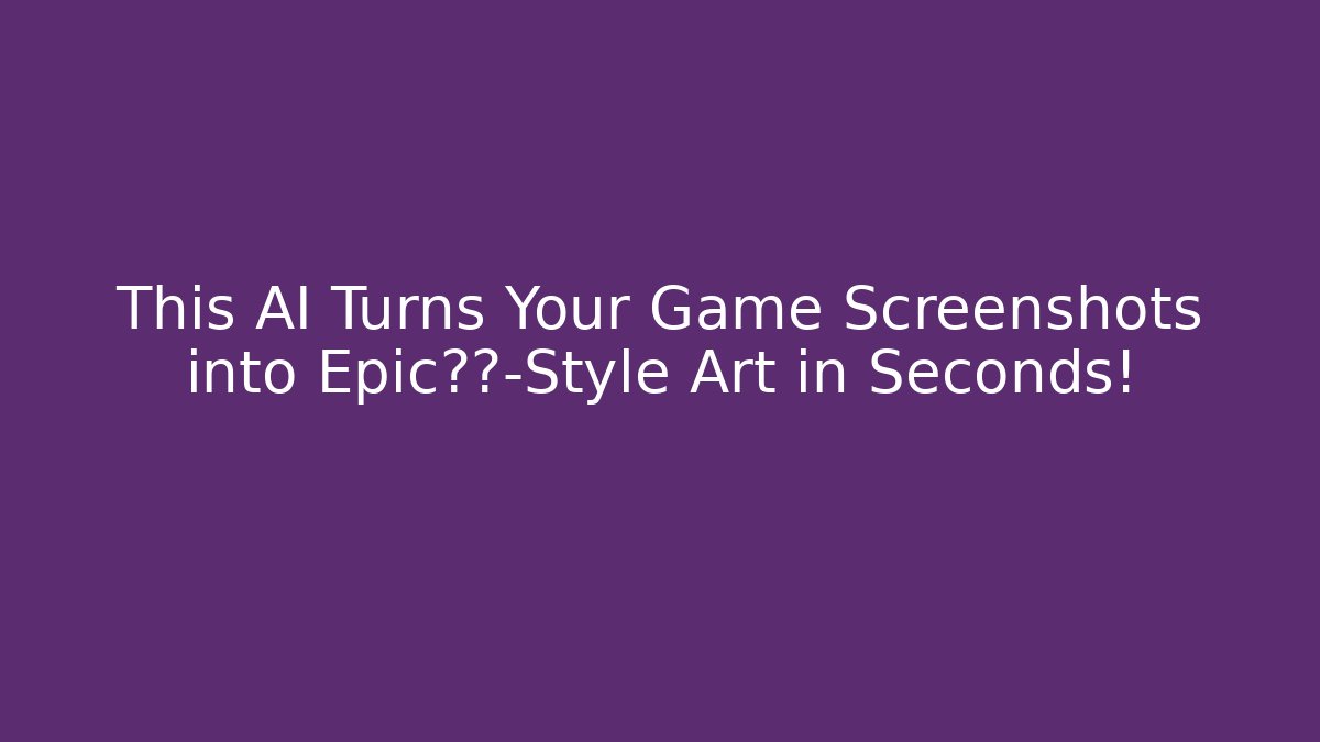 This AI Turns Your Game Screenshots into Epic手绘-Style Art in Seconds!