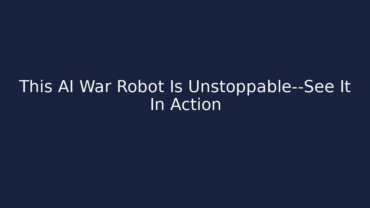 This AI War Robot Is Unstoppable—See It In Action