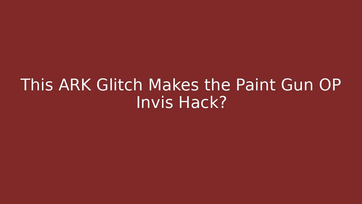 This ARK Glitch Makes the Paint Gun OP Invis Hack?