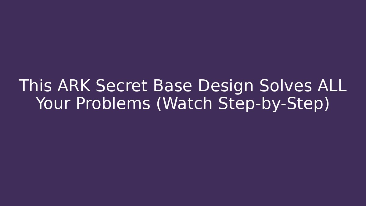 This ARK Secret Base Design Solves ALL Your Problems (Watch Step-by-Step)