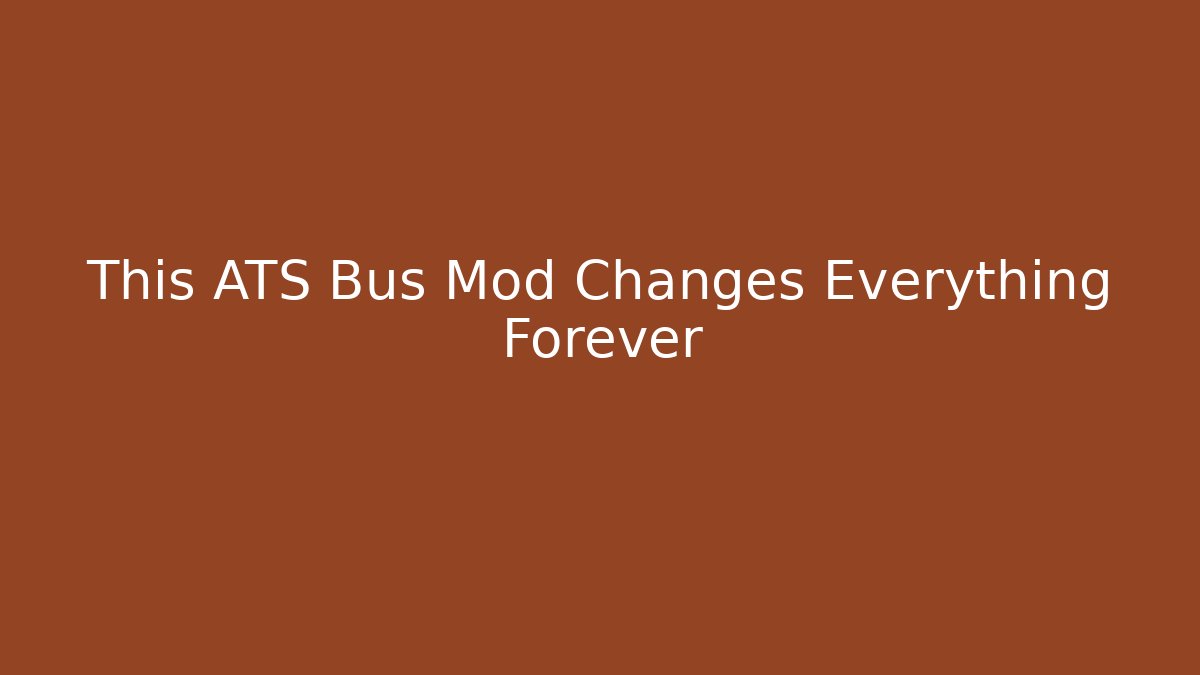This ATS Bus Mod Changes Everything Forever