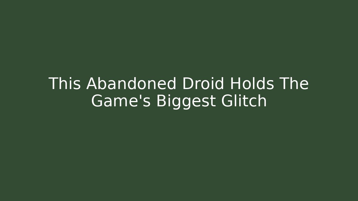 This Abandoned Droid Holds The Game's Biggest Glitch