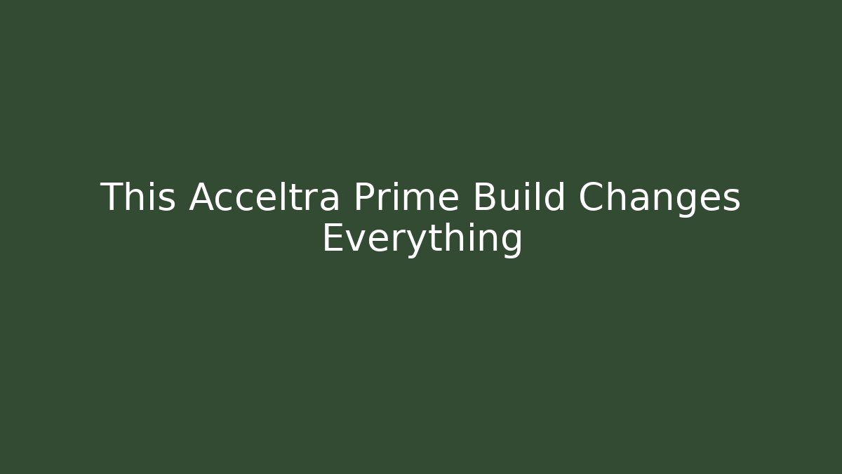 This Acceltra Prime Build Changes Everything