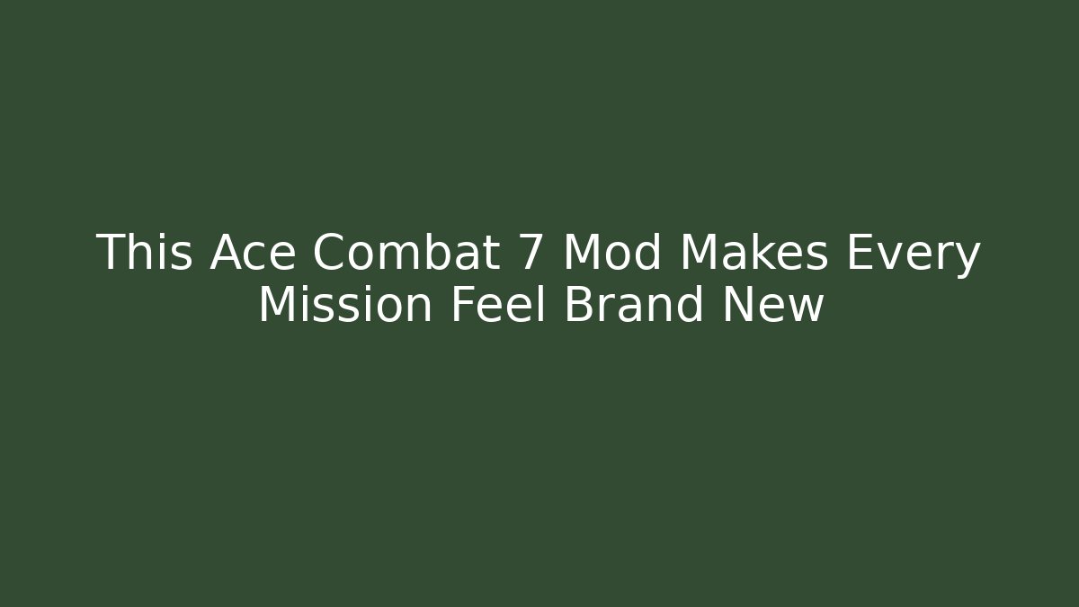 This Ace Combat 7 Mod Makes Every Mission Feel Brand New