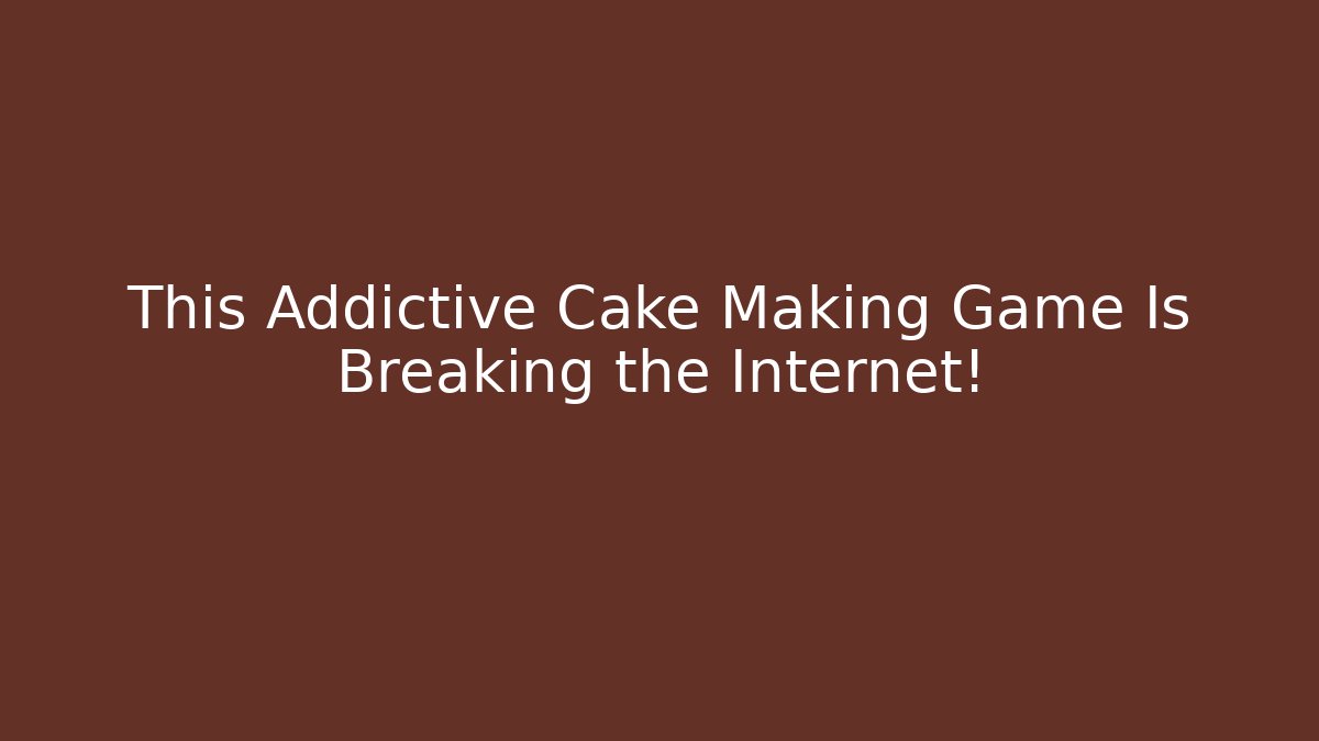 This Addictive Cake Making Game Is Breaking the Internet!
