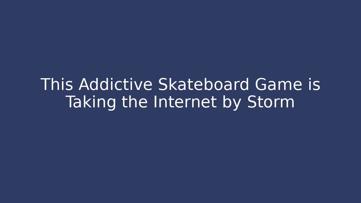 This Addictive Skateboard Game is Taking the Internet by Storm