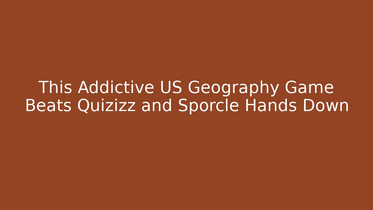 This Addictive US Geography Game Beats Quizizz and Sporcle Hands Down