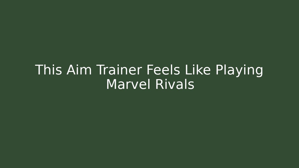 This Aim Trainer Feels Like Playing Marvel Rivals