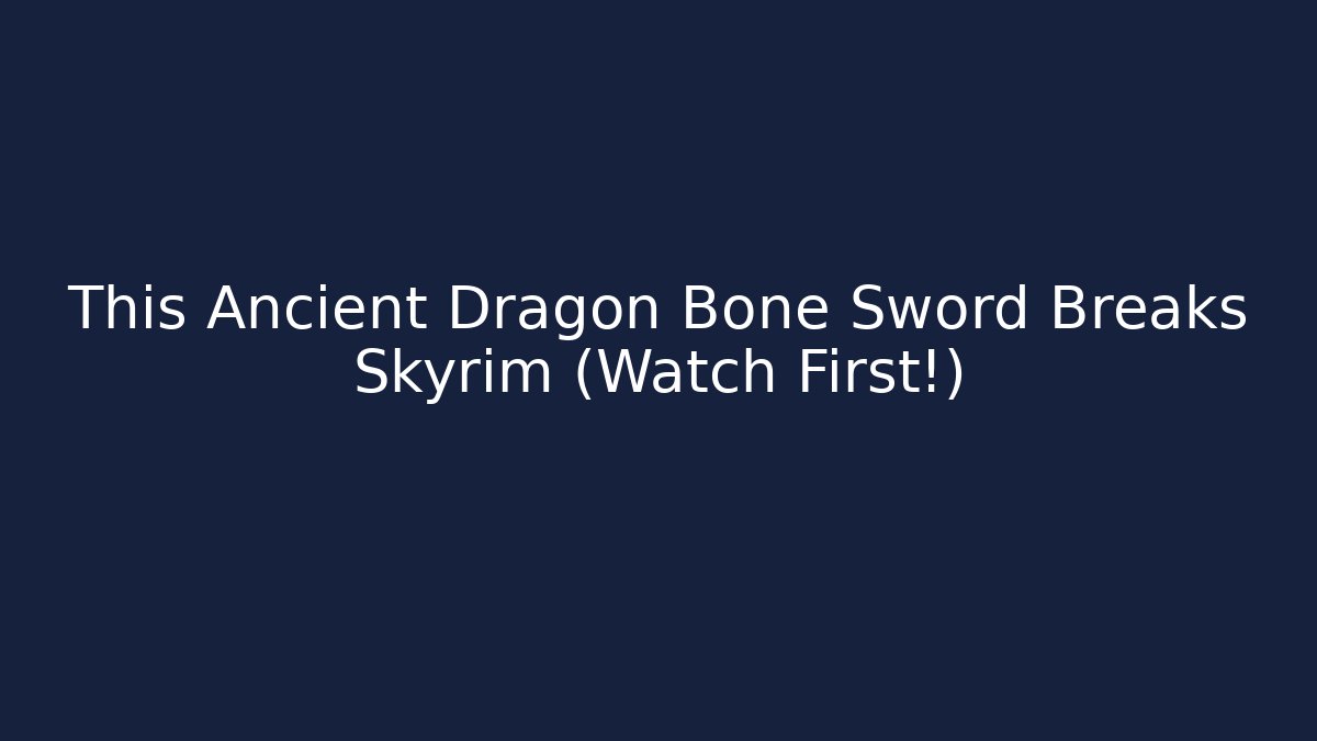 This Ancient Dragon Bone Sword Breaks Skyrim (Watch First!)