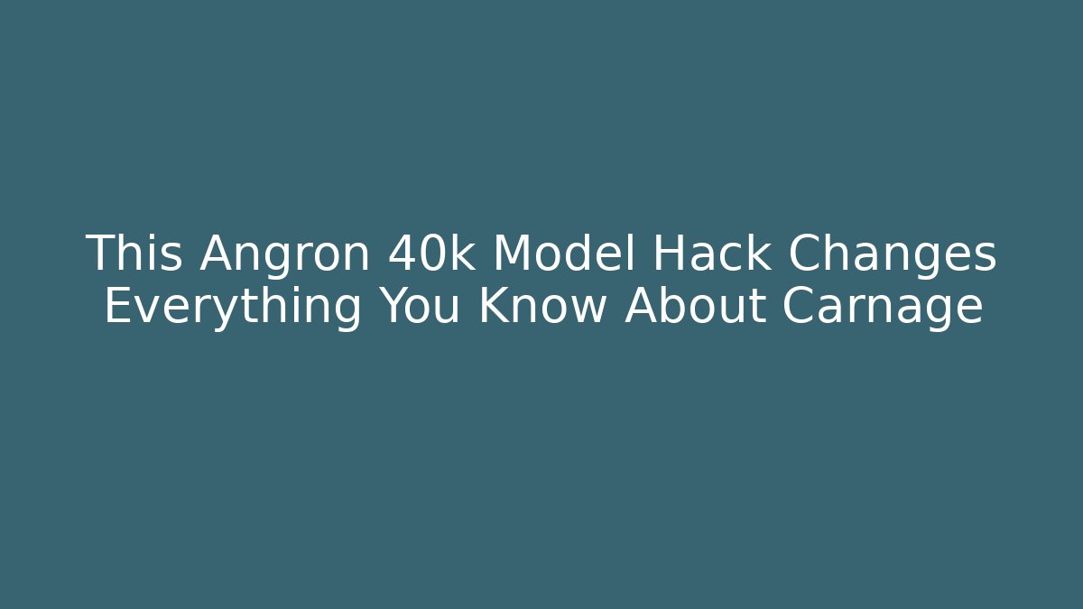 This Angron 40k Model Hack Changes Everything You Know About Carnage