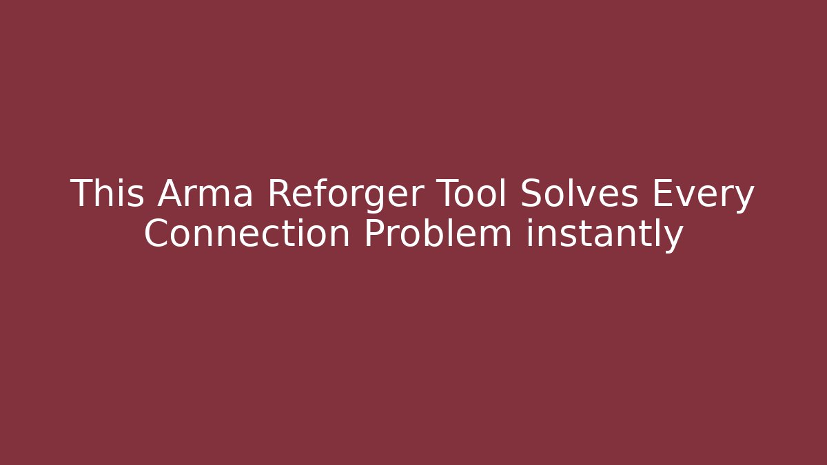 This Arma Reforger Tool Solves Every Connection Problem instantly