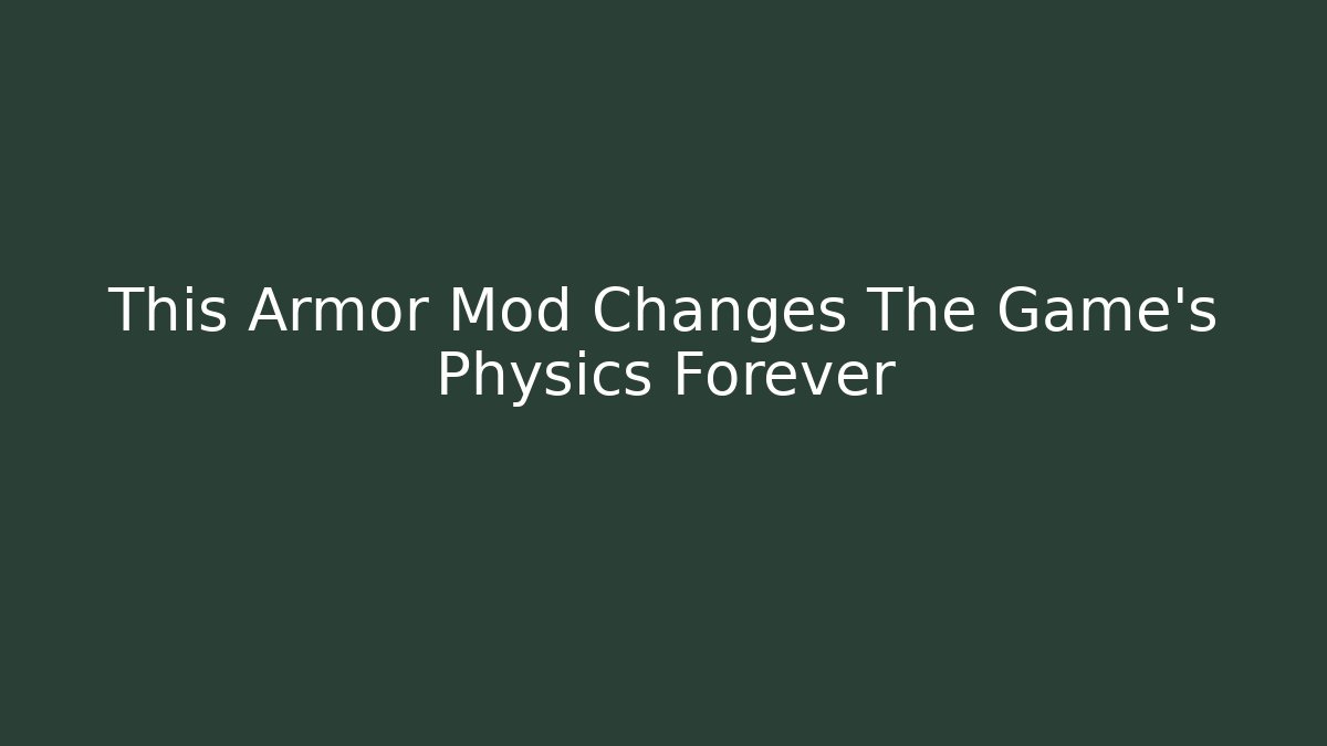 This Armor Mod Changes The Game's Physics Forever
