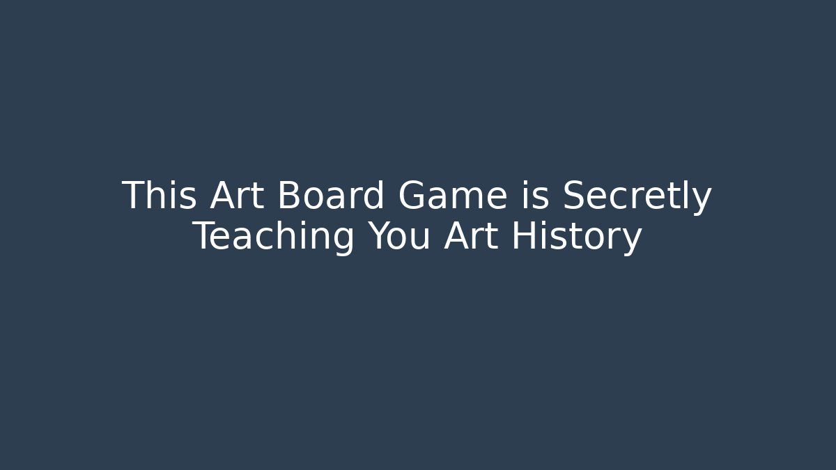 This Art Board Game is Secretly Teaching You Art History