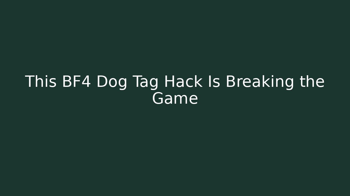 This BF4 Dog Tag Hack Is Breaking the Game