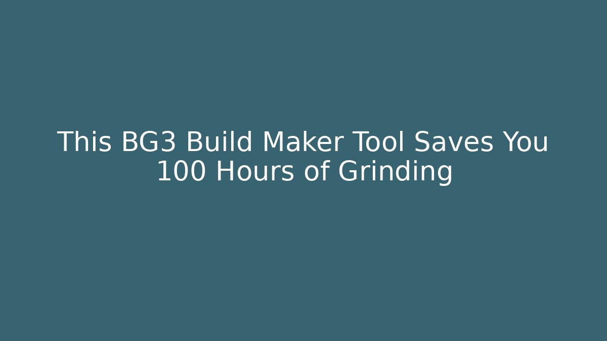 This BG3 Build Maker Tool Saves You 100+ Hours of Grinding